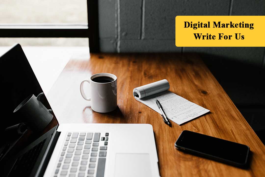 Digital Marketing Write For Us (Guest Post) – Seo, Social Media, Ecommerce